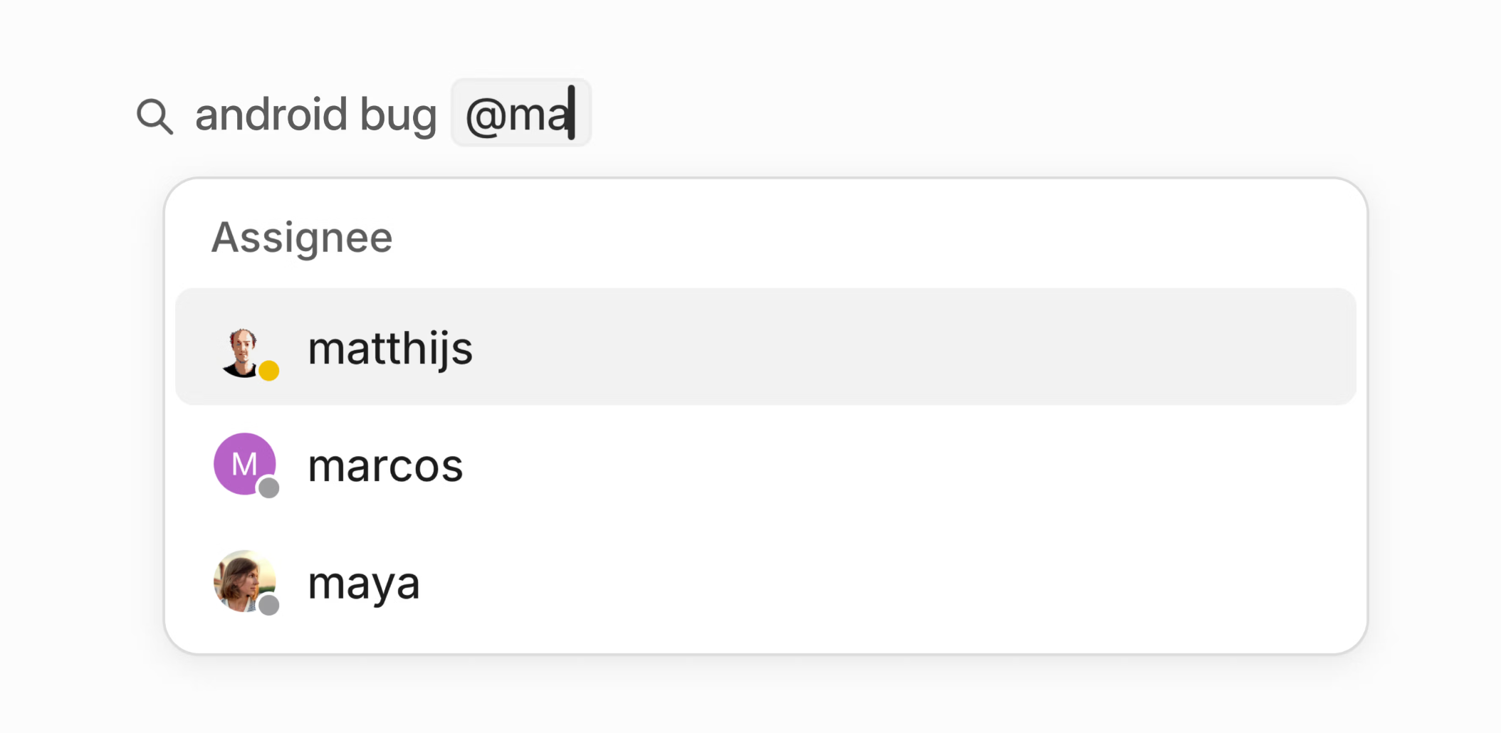 quick search filter by assignee, executed by typing @ma to show @matthijs, @marcos as options